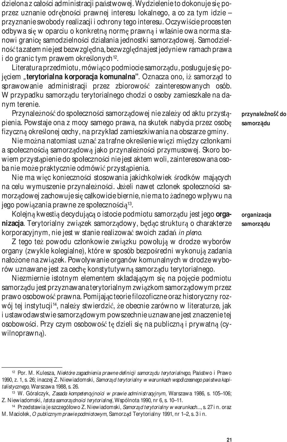 Samodzielność ta zatem nie jest bezwzględna, bezwzględna jest jedynie w ramach prawa i do granic tym prawem określonych 12.