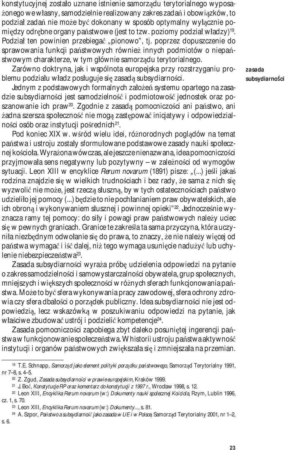 poprzez dopuszczenie do sprawowania funkcji państwowych również innych podmiotów o niepaństwowym charakterze, w tym głównie samorządu terytorialnego.