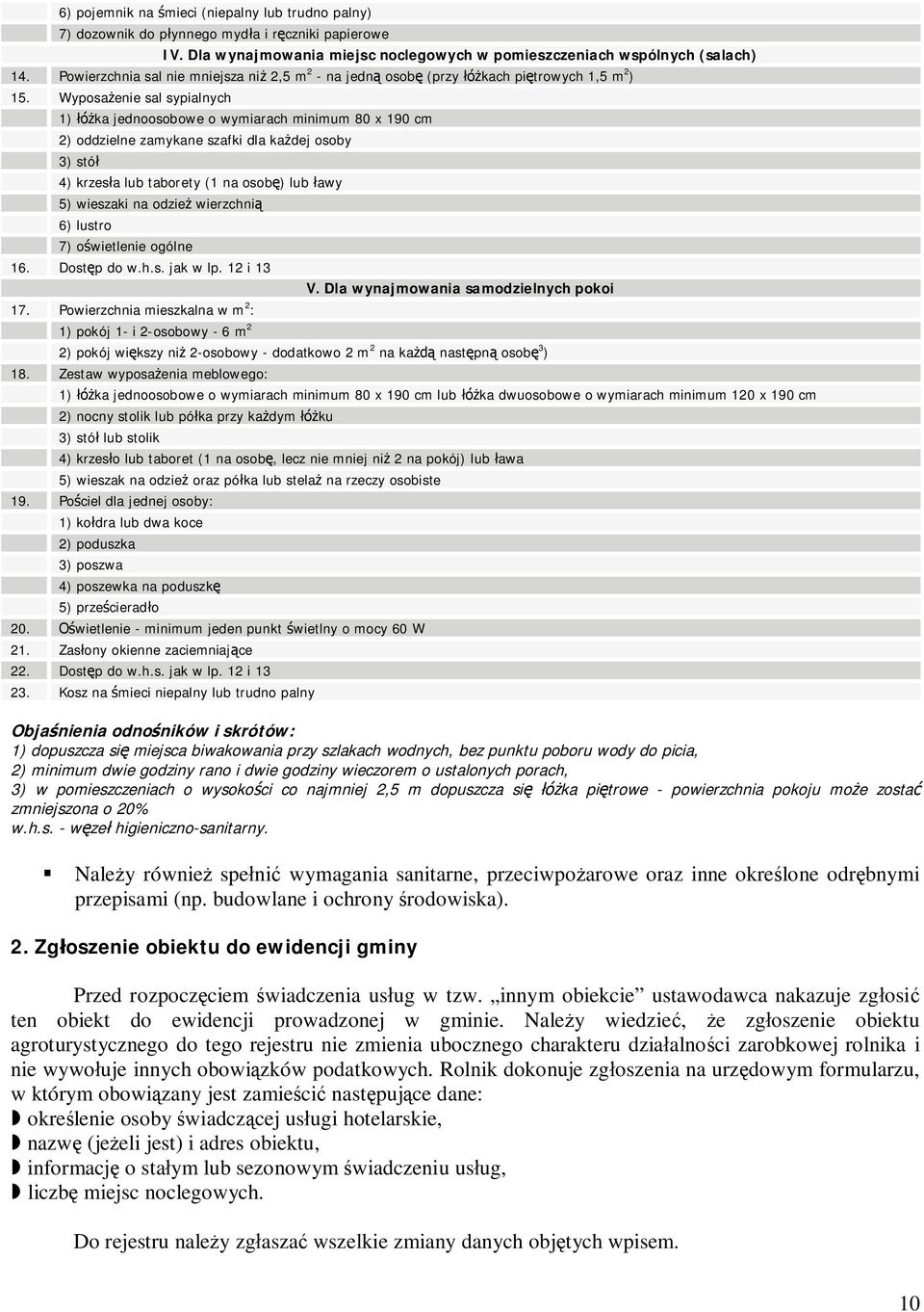 Wyposa enie sal sypialnych 1) ka jednoosobowe o wymiarach minimum 80 x 190 cm 2) oddzielne zamykane szafki dla ka dej osoby 3) stó 4) krzes a lub taborety (1 na osob ) lub awy 5) wieszaki na odzie