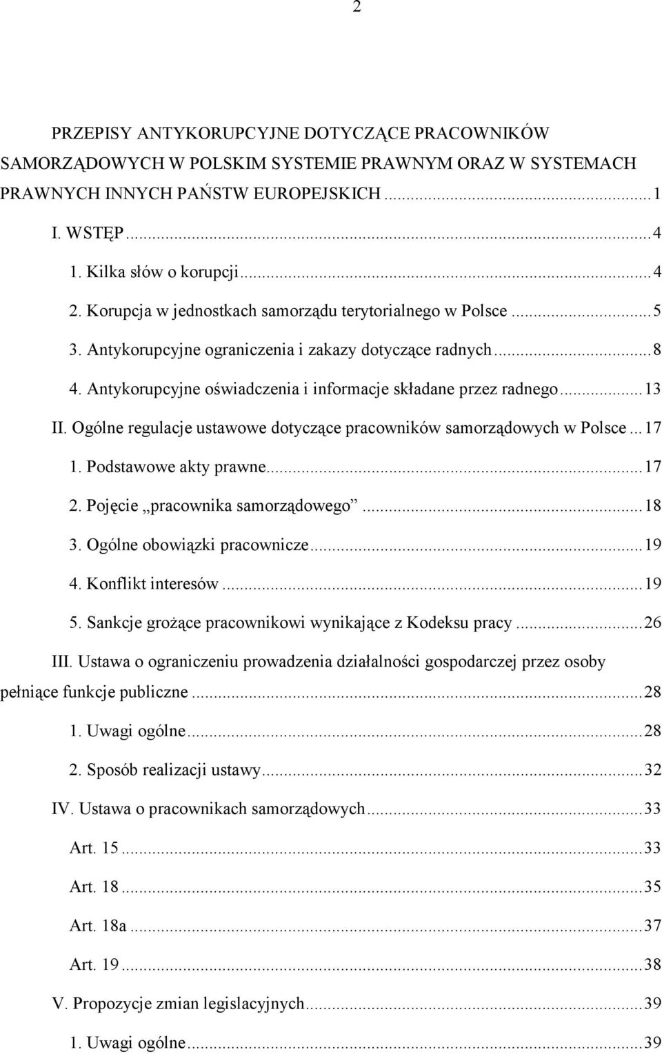 Ogólne regulacje ustawowe dotyczące pracowników samorządowych w Polsce...17 1. Podstawowe akty prawne...17 2. Pojęcie pracownika samorządowego...18 3. Ogólne obowiązki pracownicze...19 4.