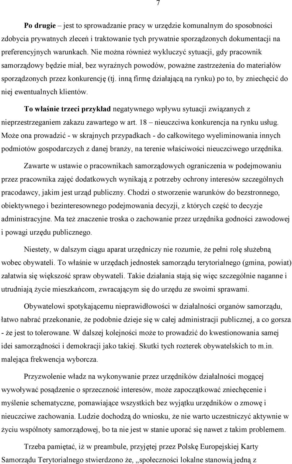 inną firmę działającą na rynku) po to, by zniechęcić do niej ewentualnych klientów. To właśnie trzeci przykład negatywnego wpływu sytuacji związanych z nieprzestrzeganiem zakazu zawartego w art.