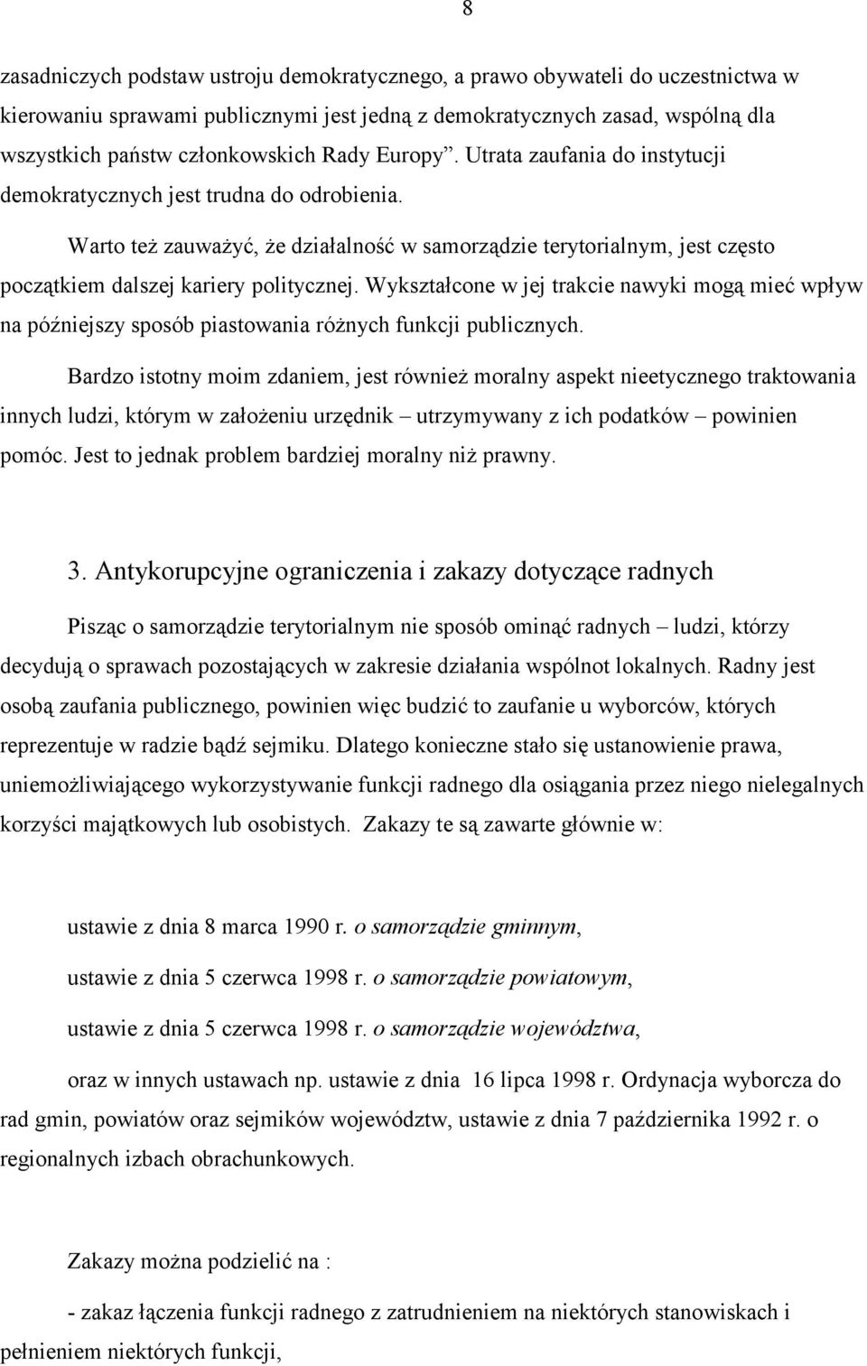 Warto też zauważyć, że działalność w samorządzie terytorialnym, jest często początkiem dalszej kariery politycznej.