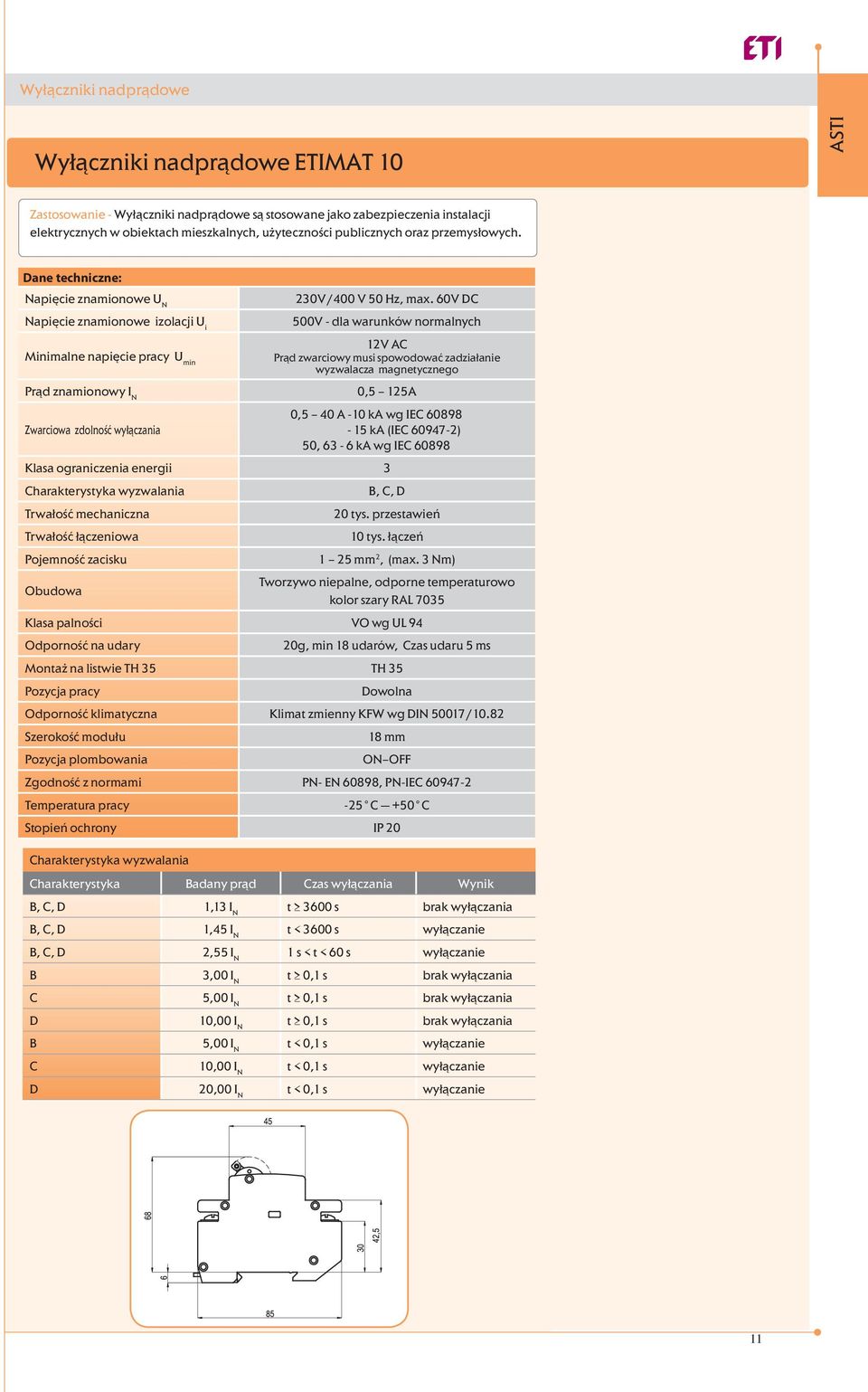 60V 500V - dla warunków normalnych 12V A Prąd zwarciowy musi spowodować zadziałanie wyzwalacza magnetycznego Prąd znamionowy I N 0,5 125A 0,5 40 A -10 ka wg IE 60898 Zwarciowa zdolność wyłączania -