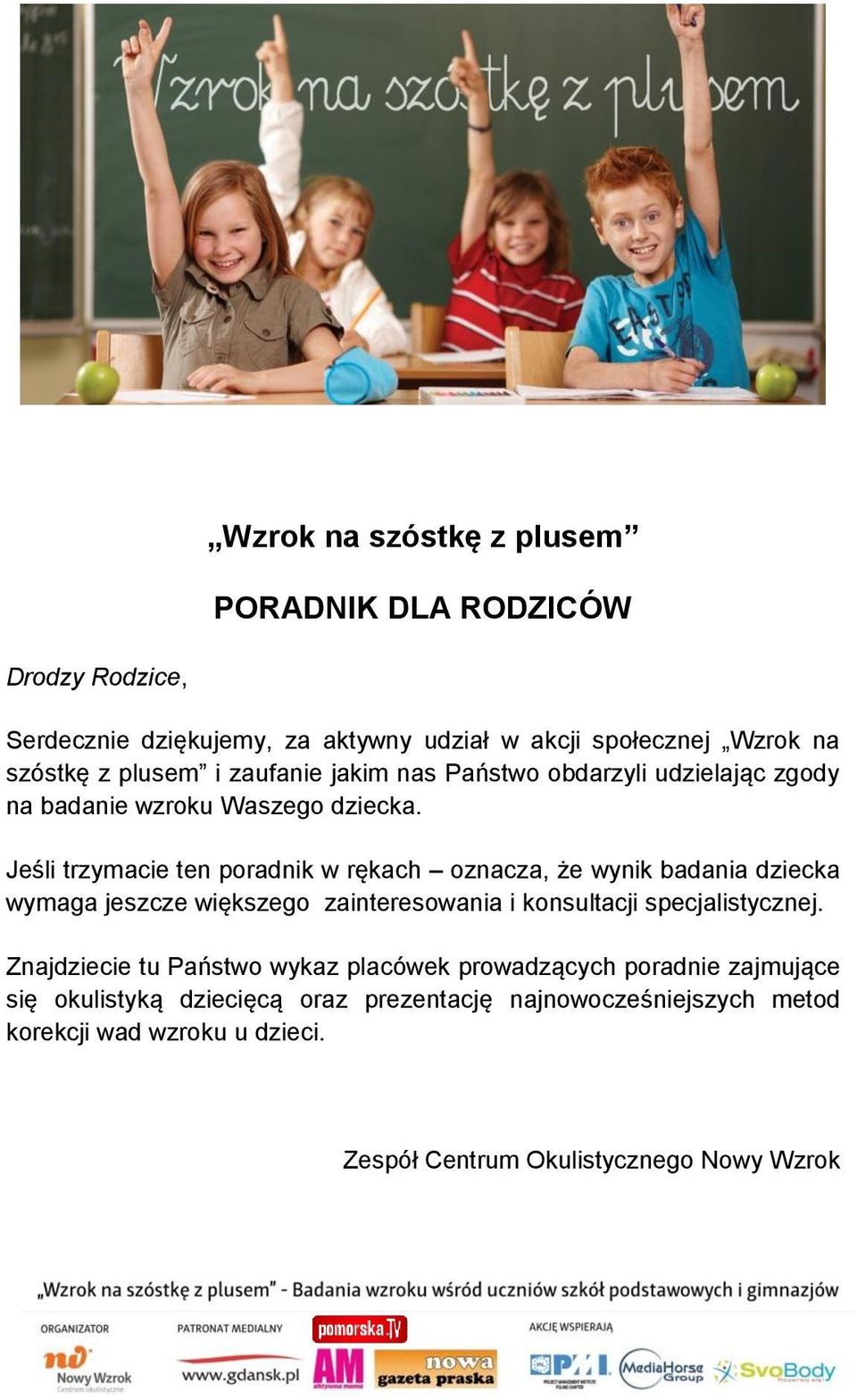 Jeśli trzymacie ten poradnik w rękach oznacza, że wynik badania dziecka wymaga jeszcze większego zainteresowania i konsultacji specjalistycznej.