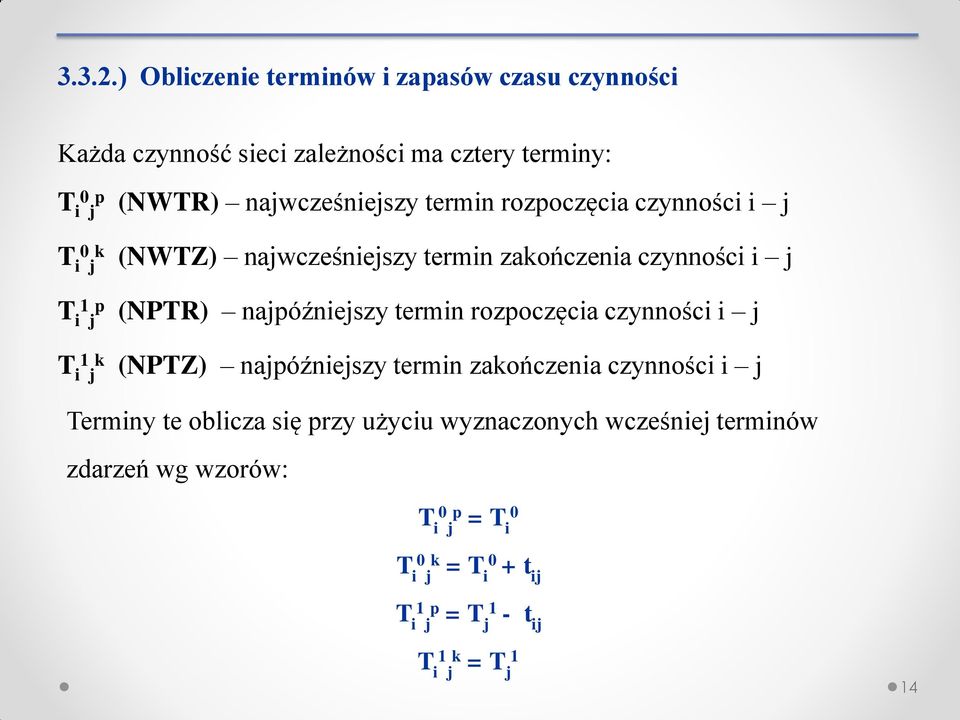 najwcześniejszy termin rozpoczęcia czynności i j k i j (NWZ) najwcześniejszy termin zakończenia czynności i j p i j (NPR)