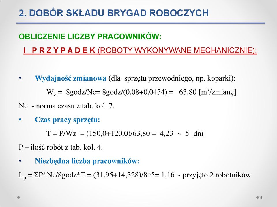 koparki): W z = 8godz/Nc= 8godz/(,8+,454) = 63,8 [m 3 /zmianę] Nc - norma czasu z tab. kol. 7.