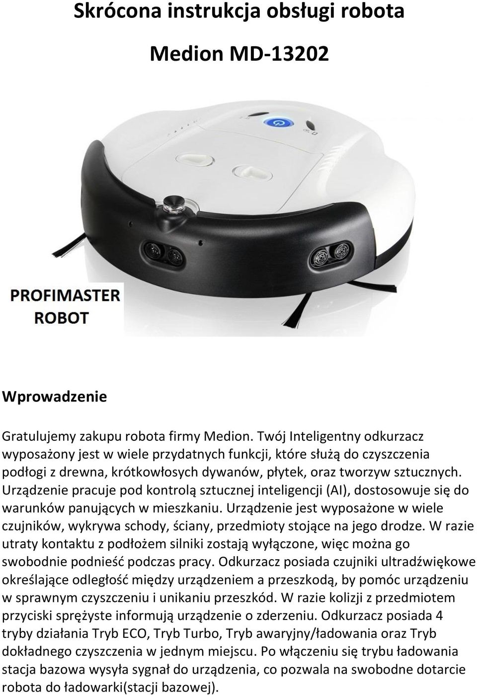 Urządzenie pracuje pod kontrolą sztucznej inteligencji (AI), dostosowuje się do warunków panujących w mieszkaniu.