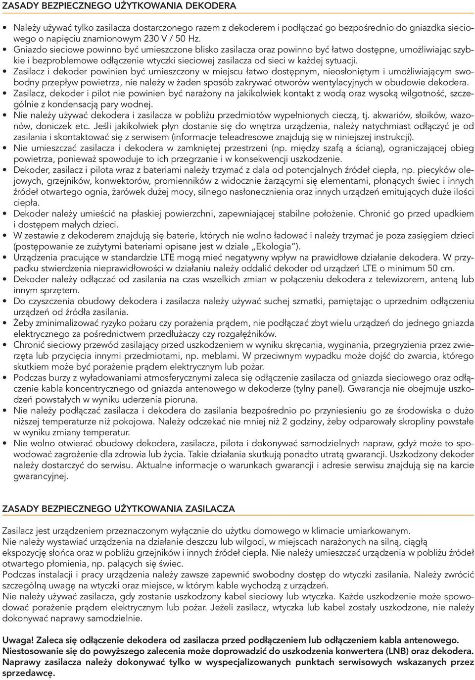 Zasilacz i dekoder powinien być umieszczony w miejscu łatwo dostępnym, nieosłoniętym i umożliwiającym swobodny przepływ powietrza, nie należy w żaden sposób zakrywać otworów wentylacyjnych w obudowie