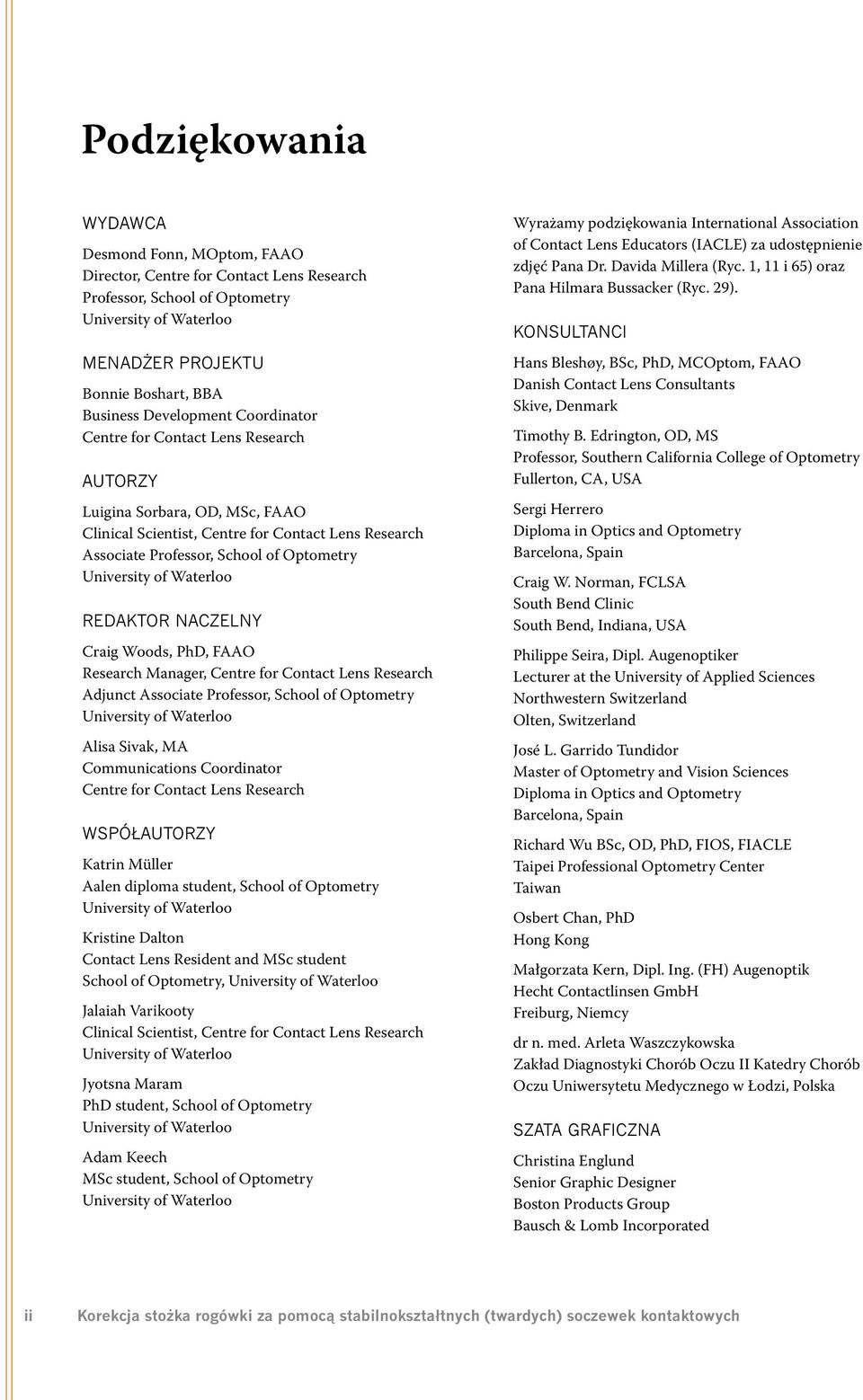 University of Waterloo REDAKTOR NACZELNY Craig Woods, PhD, FAAO Research Manager, Centre for Contact Lens Research Adjunct Associate Professor, School of Optometry University of Waterloo Alisa Sivak,