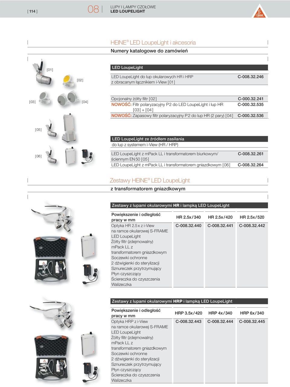 246 [ 03 ] [ 04 ] Opcjonalny żółty fi ltr [ 02 ] NOWOŚĆ: Filtr polaryzacyjny P 2 do LED LoupeLight i lup HR [ 03 ] + [ 04 ] NOWOŚĆ: Zapasowy fi ltr polaryzacyjny P 2 do lup HR (2 pary) [ 04 ] C-000.