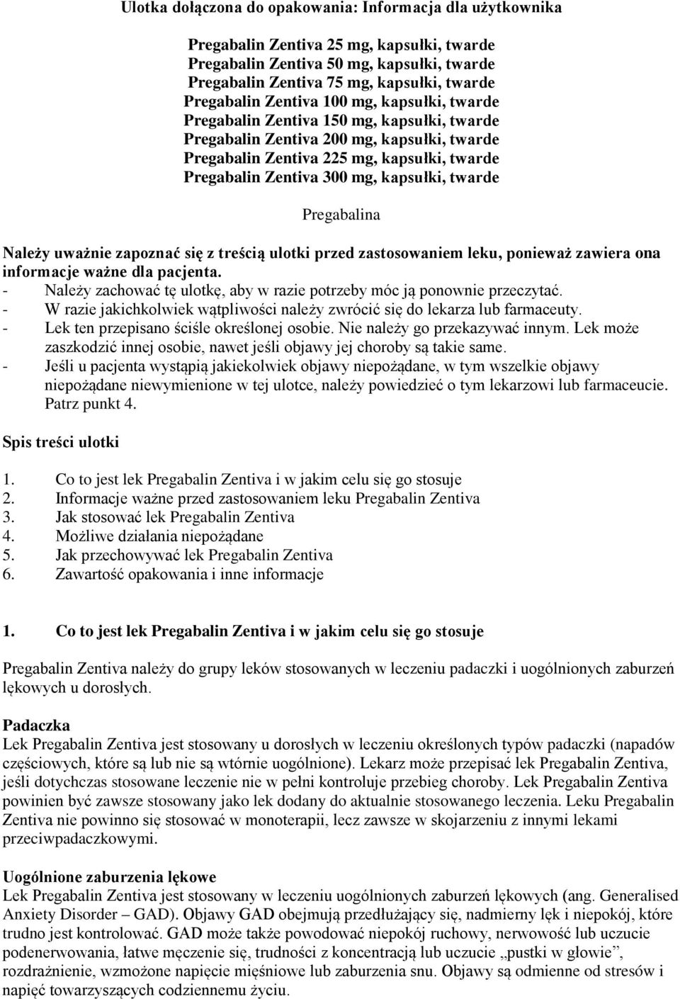 kapsułki, twarde Pregabalina Należy uważnie zapoznać się z treścią ulotki przed zastosowaniem leku, ponieważ zawiera ona informacje ważne dla pacjenta.