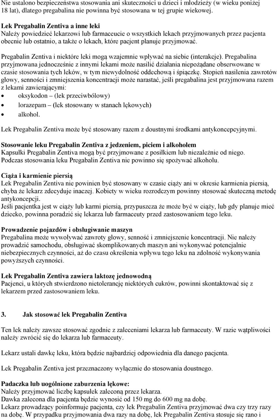 przyjmować. Pregabalin Zentiva i niektóre leki mogą wzajemnie wpływać na siebie (interakcje).