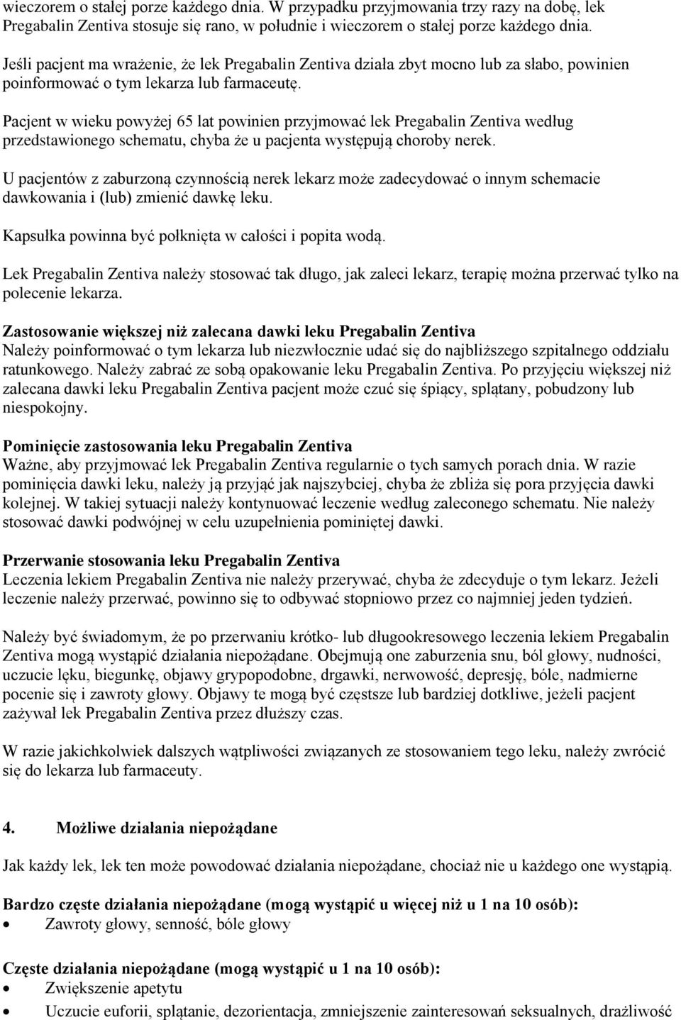 Pacjent w wieku powyżej 65 lat powinien przyjmować lek Pregabalin Zentiva według przedstawionego schematu, chyba że u pacjenta występują choroby nerek.