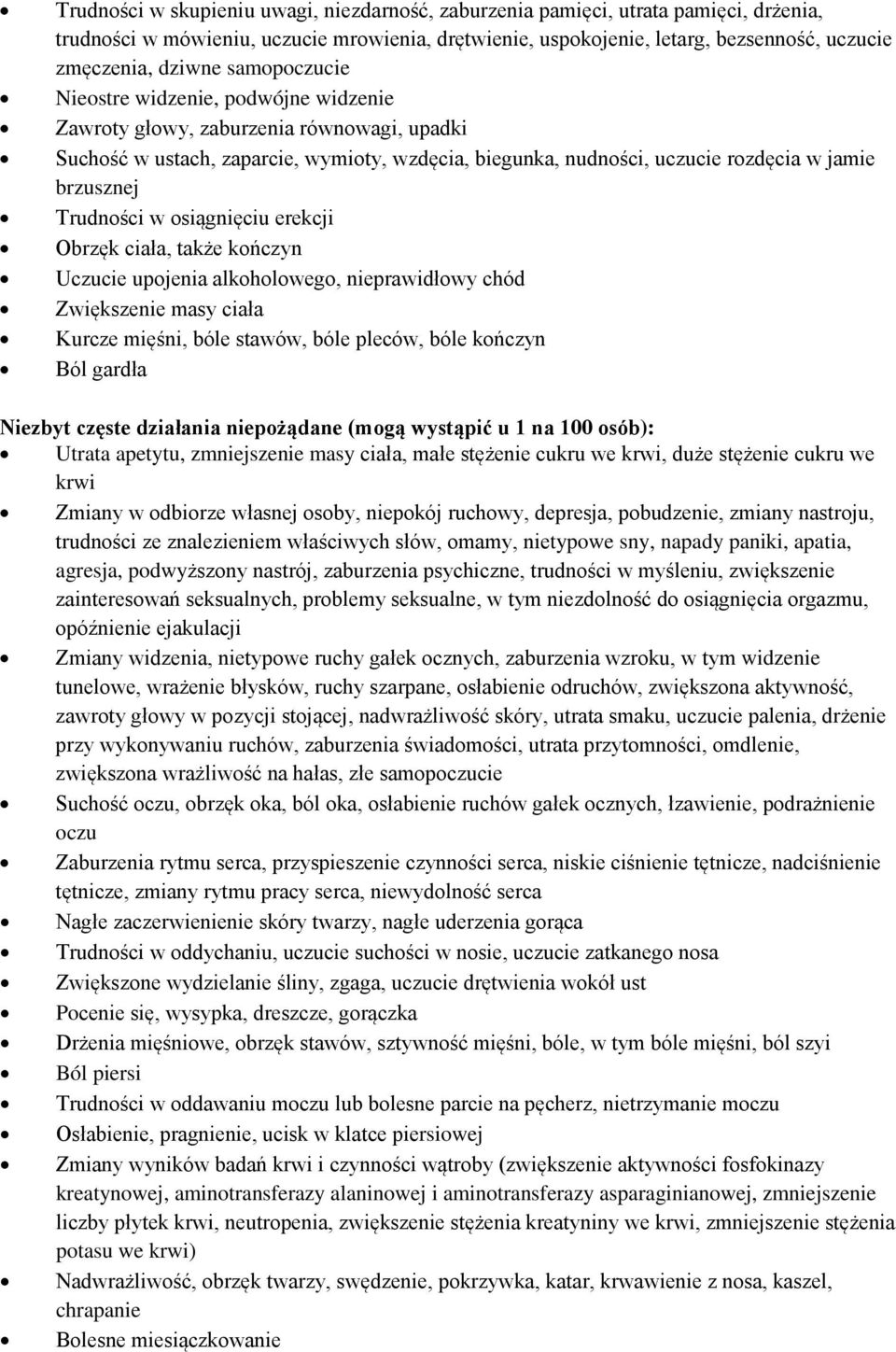 Trudności w osiągnięciu erekcji Obrzęk ciała, także kończyn Uczucie upojenia alkoholowego, nieprawidłowy chód Zwiększenie masy ciała Kurcze mięśni, bóle stawów, bóle pleców, bóle kończyn Ból gardła