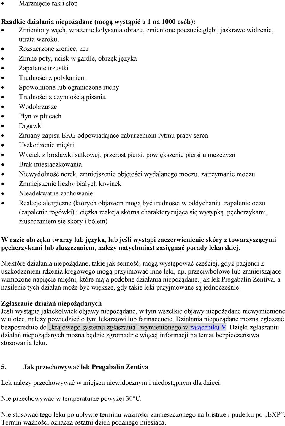 płucach Drgawki Zmiany zapisu EKG odpowiadające zaburzeniom rytmu pracy serca Uszkodzenie mięśni Wyciek z brodawki sutkowej, przerost piersi, powiększenie piersi u mężczyzn Brak miesiączkowania