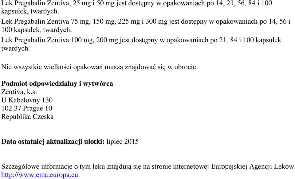 Lek Pregabalin Zentiva 100 mg, 200 mg jest dostępny w opakowaniach po 21, 84 i 100 kapsułek twardych. Nie wszystkie wielkości opakowań muszą znajdować się w obrocie.