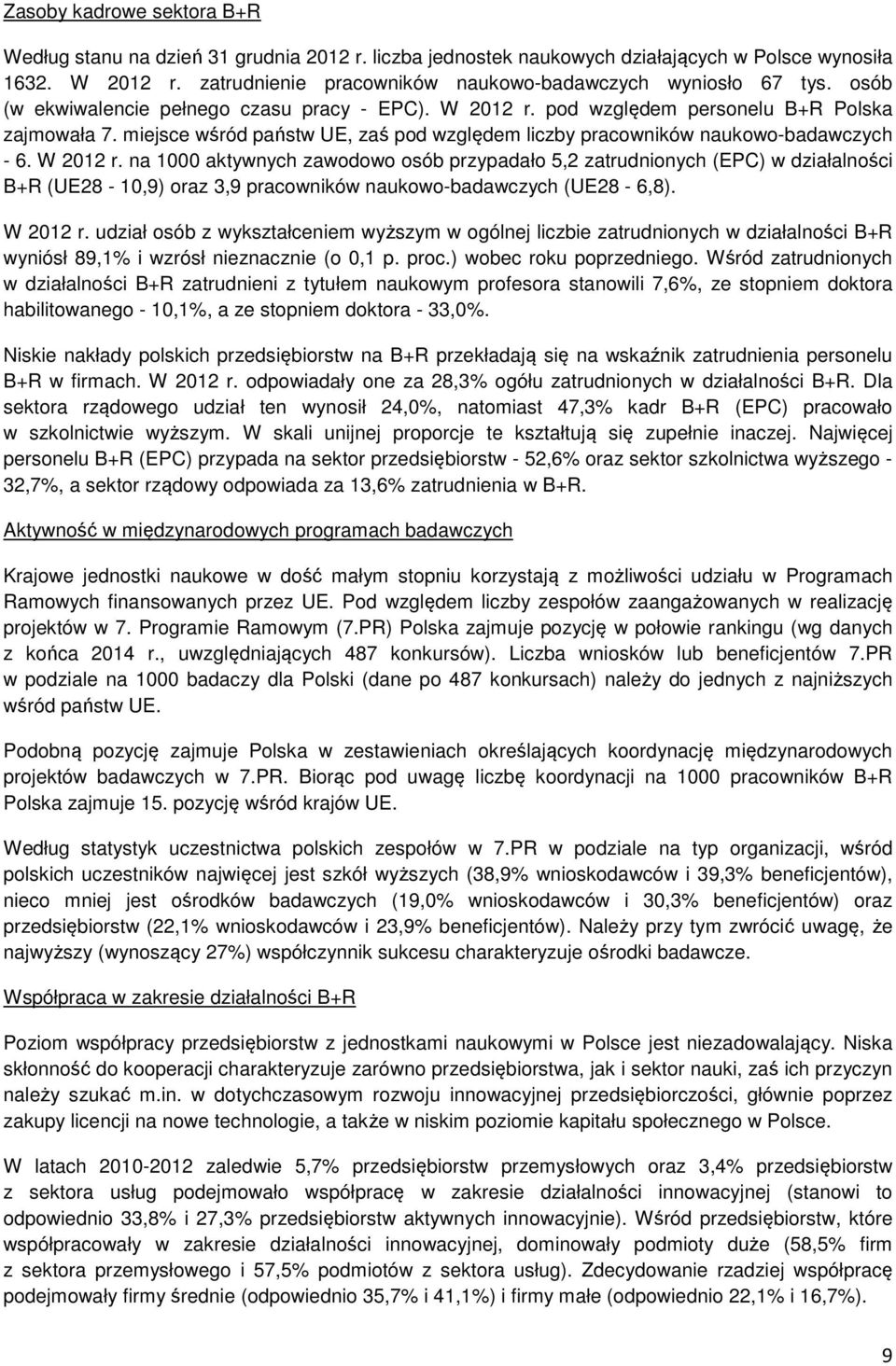 miejsce wśród państw UE, zaś pod względem liczby pracowników naukowo-badawczych - 6. W 2012 r.