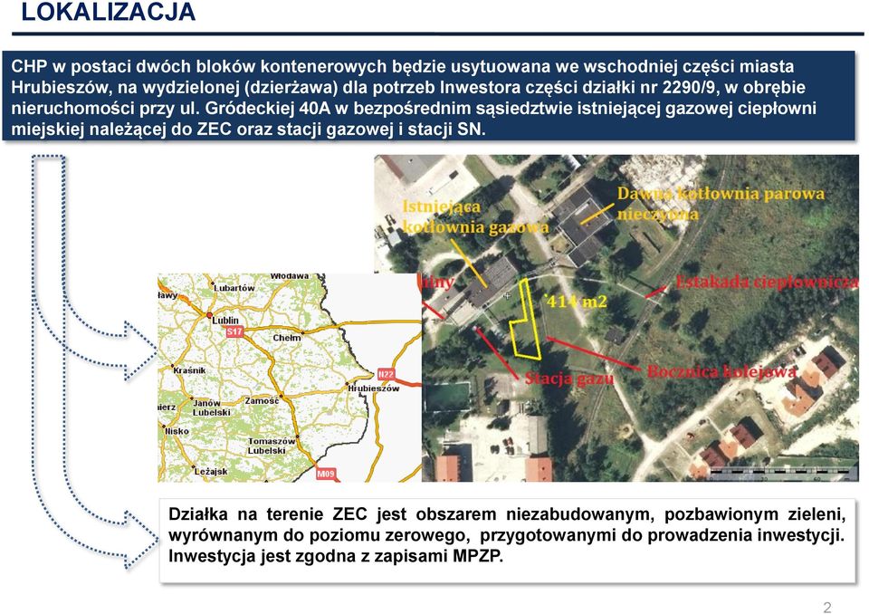 Gródeckiej 40A w bezpośrednim sąsiedztwie istniejącej gazowej ciepłowni miejskiej należącej do ZEC oraz stacji gazowej i stacji SN.