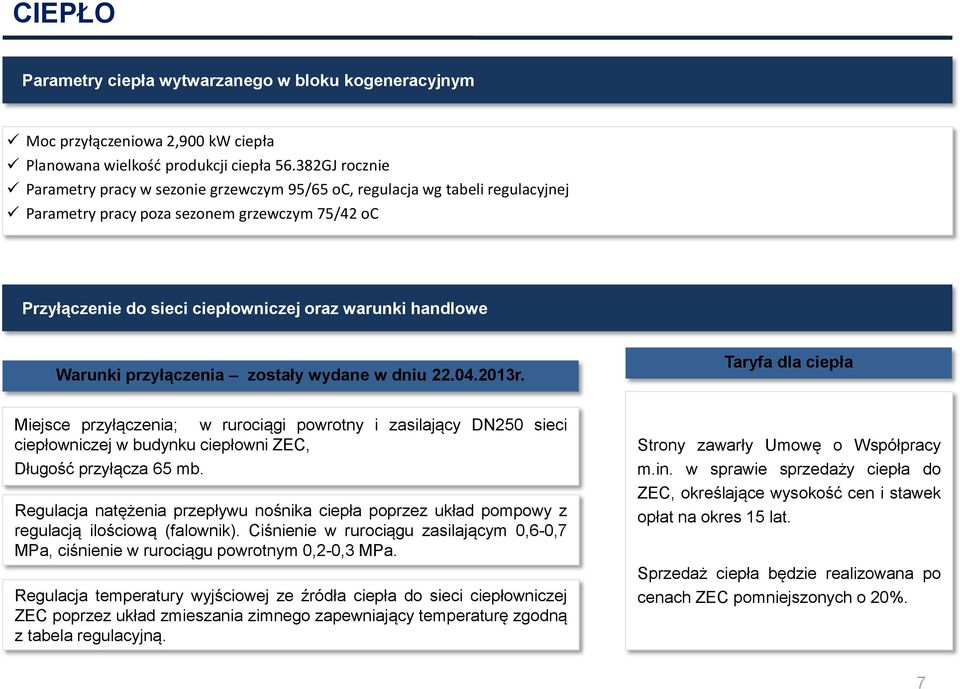 Warunki przyłączenia zostały wydane w dniu 22.04.2013r.