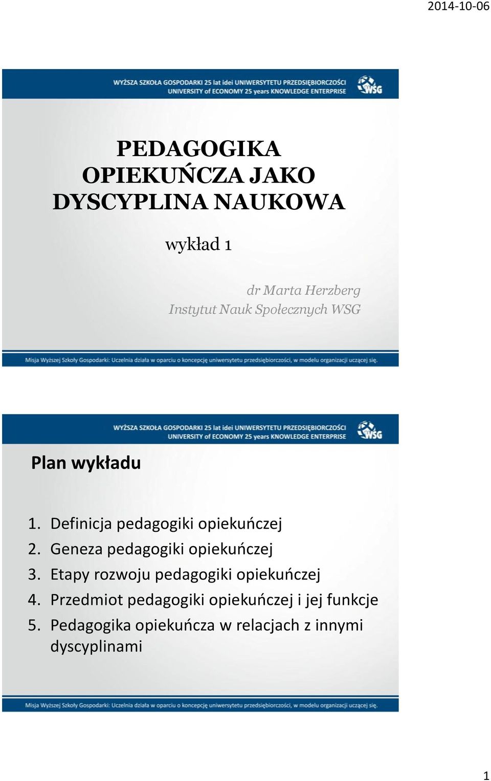 Definicja pedagogiki opiekuoczej 2. Geneza pedagogiki opiekuoczej 3. 4.