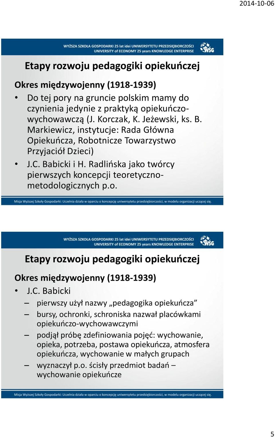 Radlioska jako twórcy pierwszych koncepcji teoretycznometodologicznych p.o. Okres międzywojenny (1918-1939) J.C.