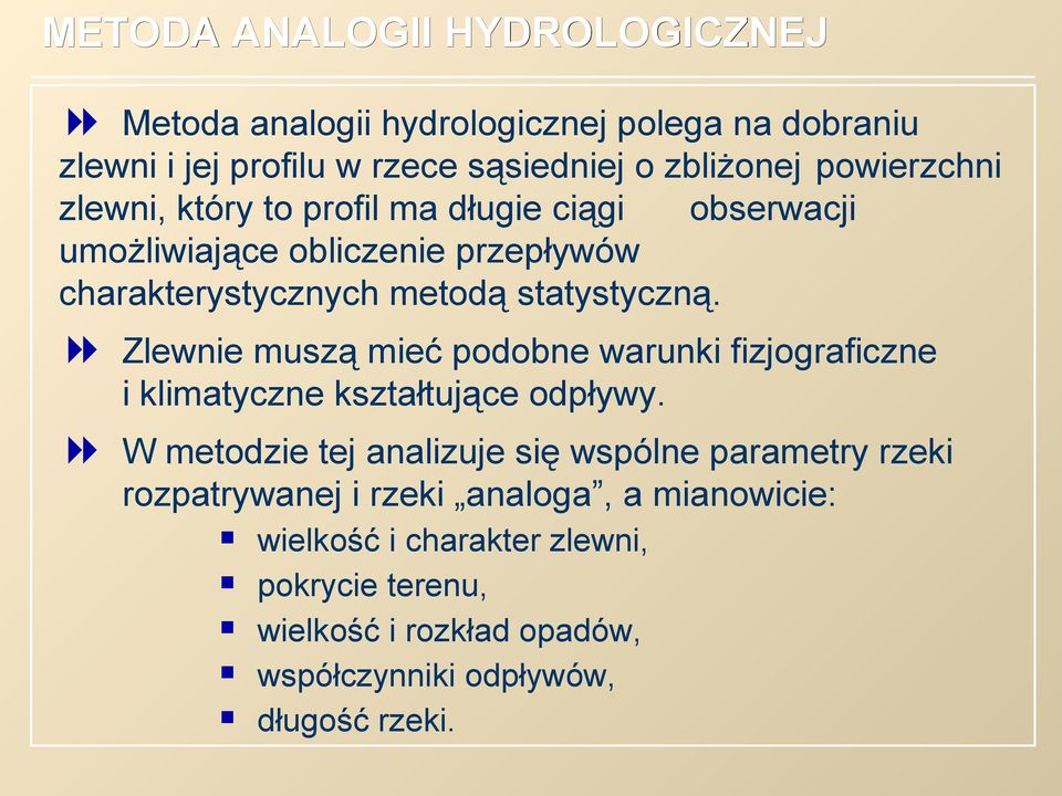 Zlewnie muszą mieć podobne warunki fizjograficzne i klimatyczne kształtujące odpływy.