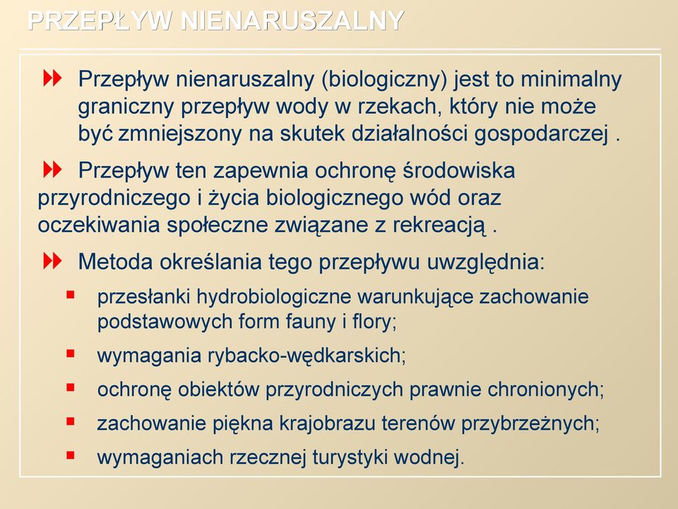 Przepływ ten zapewnia ochronę środowiska przyrodniczego i życia biologicznego wód oraz oczekiwania społeczne związane z rekreacją.