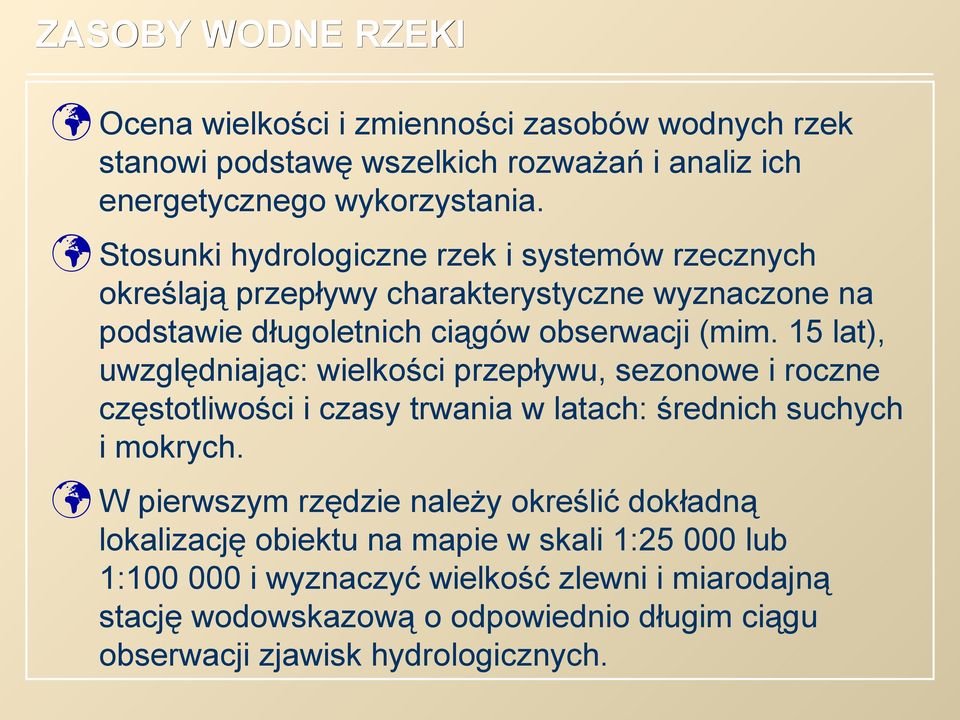 15 lat), uwzględniając: wielkości przepływu, sezonowe i roczne częstotliwości i czasy trwania w latach: średnich suchych i mokrych.