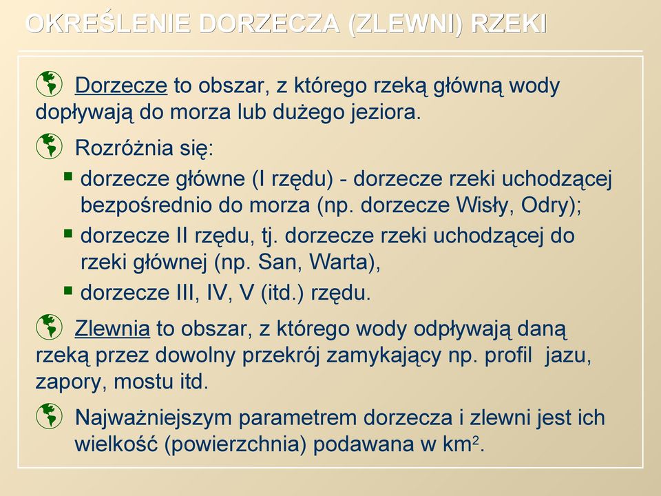 dorzecze rzeki uchodzącej do rzeki głównej (np. San, Warta), dorzecze III, IV, V (itd.) rzędu.