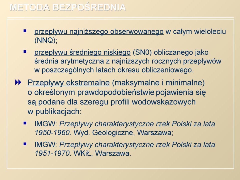 Przepływy ekstremalne (maksymalne i minimalne) o określonym prawdopodobieństwie pojawienia się są podane dla szeregu profili wodowskazowych w