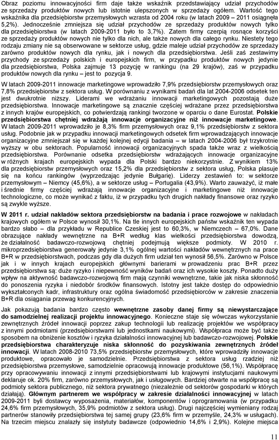 Jednocześnie zmniejsza się udział przychodów ze sprzedaży produktów nowych tylko dla przedsiębiorstwa (w latach 2009-2011 było to 3,7%).