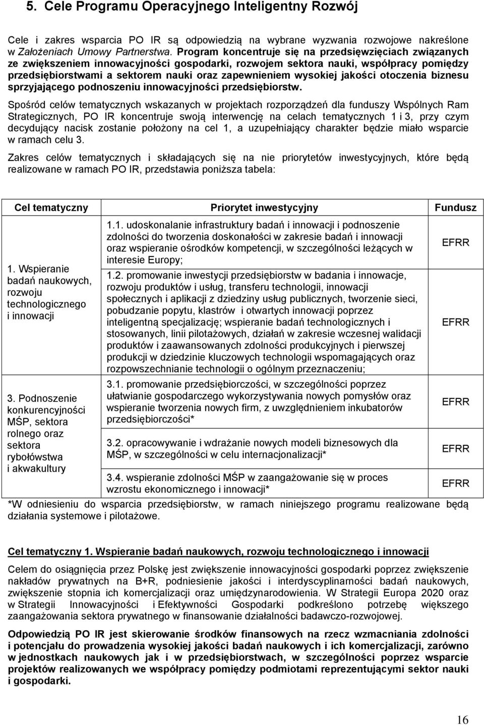 wysokiej jakości otoczenia biznesu sprzyjającego podnoszeniu innowacyjności przedsiębiorstw.