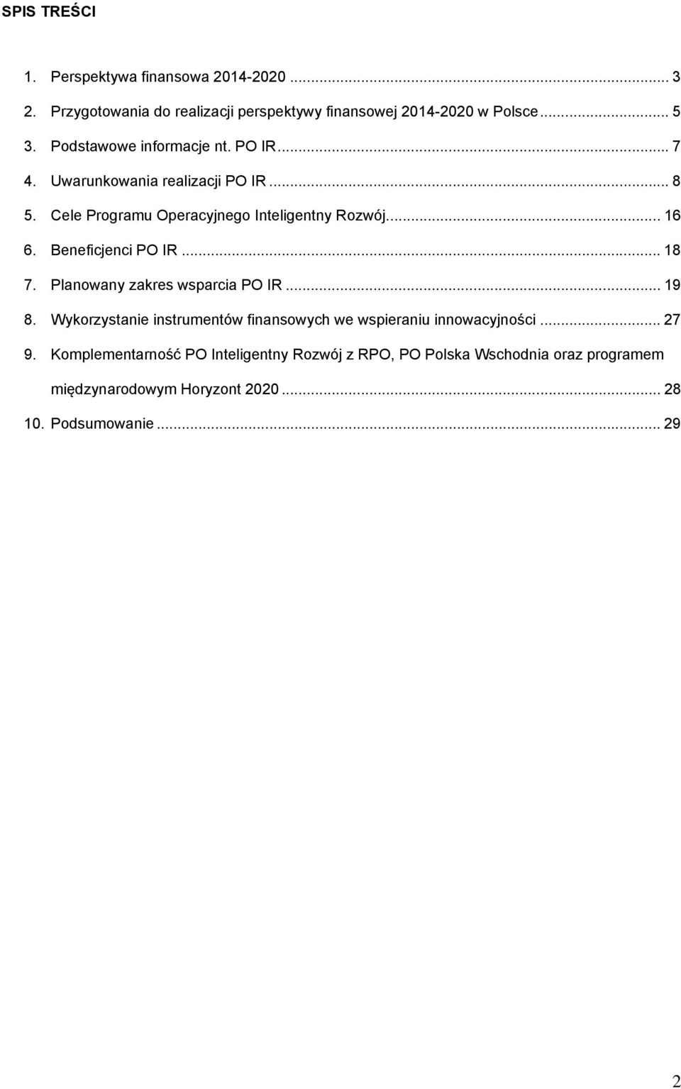 Beneficjenci PO IR... 18 7. Planowany zakres wsparcia PO IR... 19 8. Wykorzystanie instrumentów finansowych we wspieraniu innowacyjności.