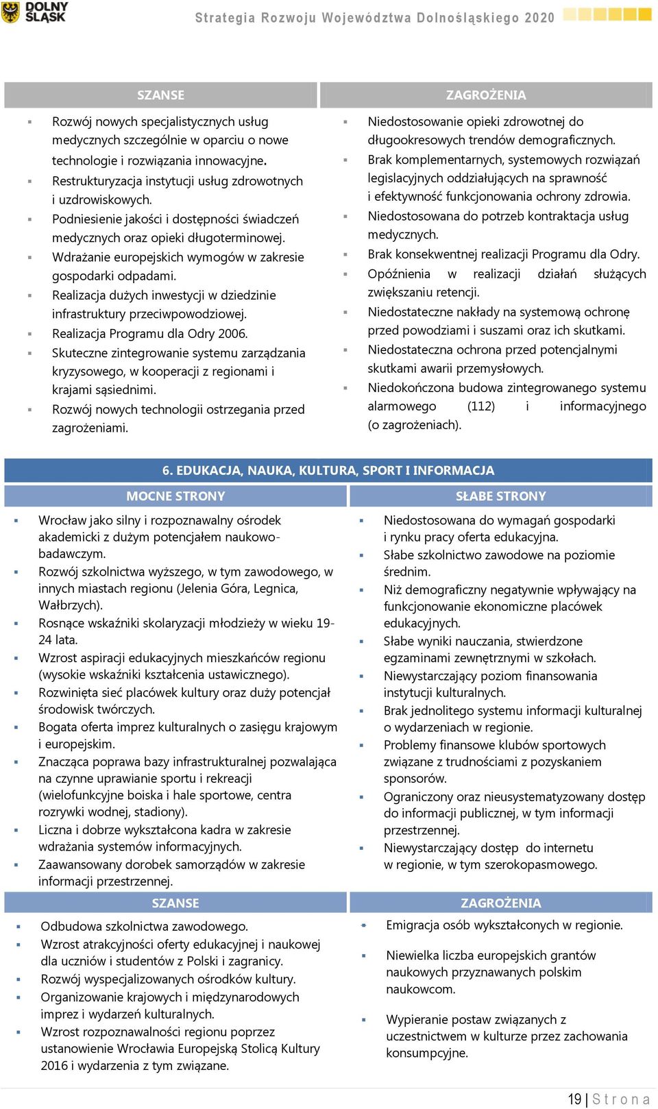 Realizacja dużych inwestycji w dziedzinie infrastruktury przeciwpowodziowej. Realizacja Programu dla Odry 2006.