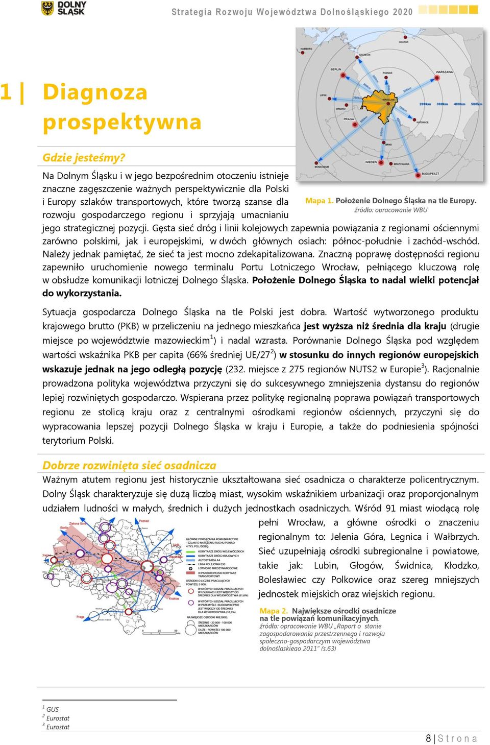 regionu i sprzyjają umacnianiu jego strategicznej pozycji.