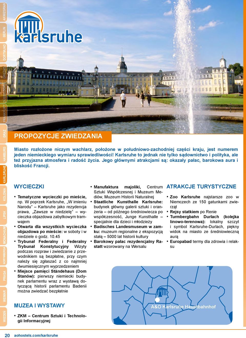 Jego głównymi atrakcjami są: okazały pałac, barokowa aura i bliskość Francji. WYCIECZKI Tematyczne wycieczki po mieście, np.