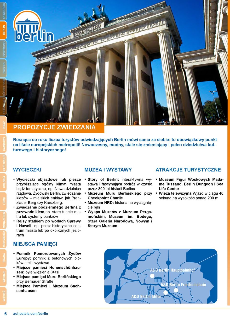 WYCIECZKI Wycieczki objazdowe lub piesze przybliżające ogólny klimat miasta bądź tematyczne, np.
