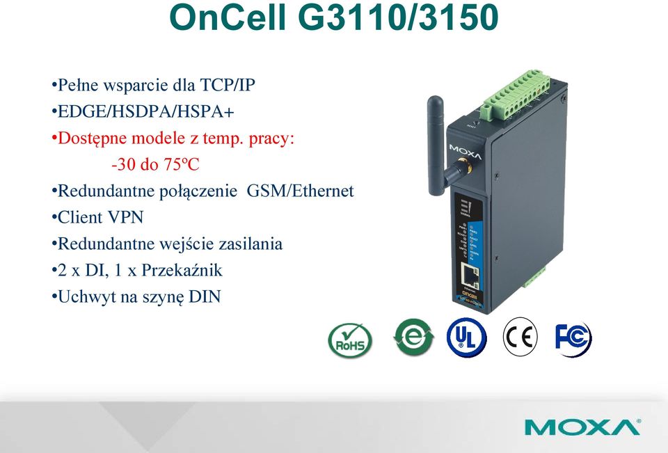 pracy: -30 do 75ºC Redundantne połączenie GSM/Ethernet