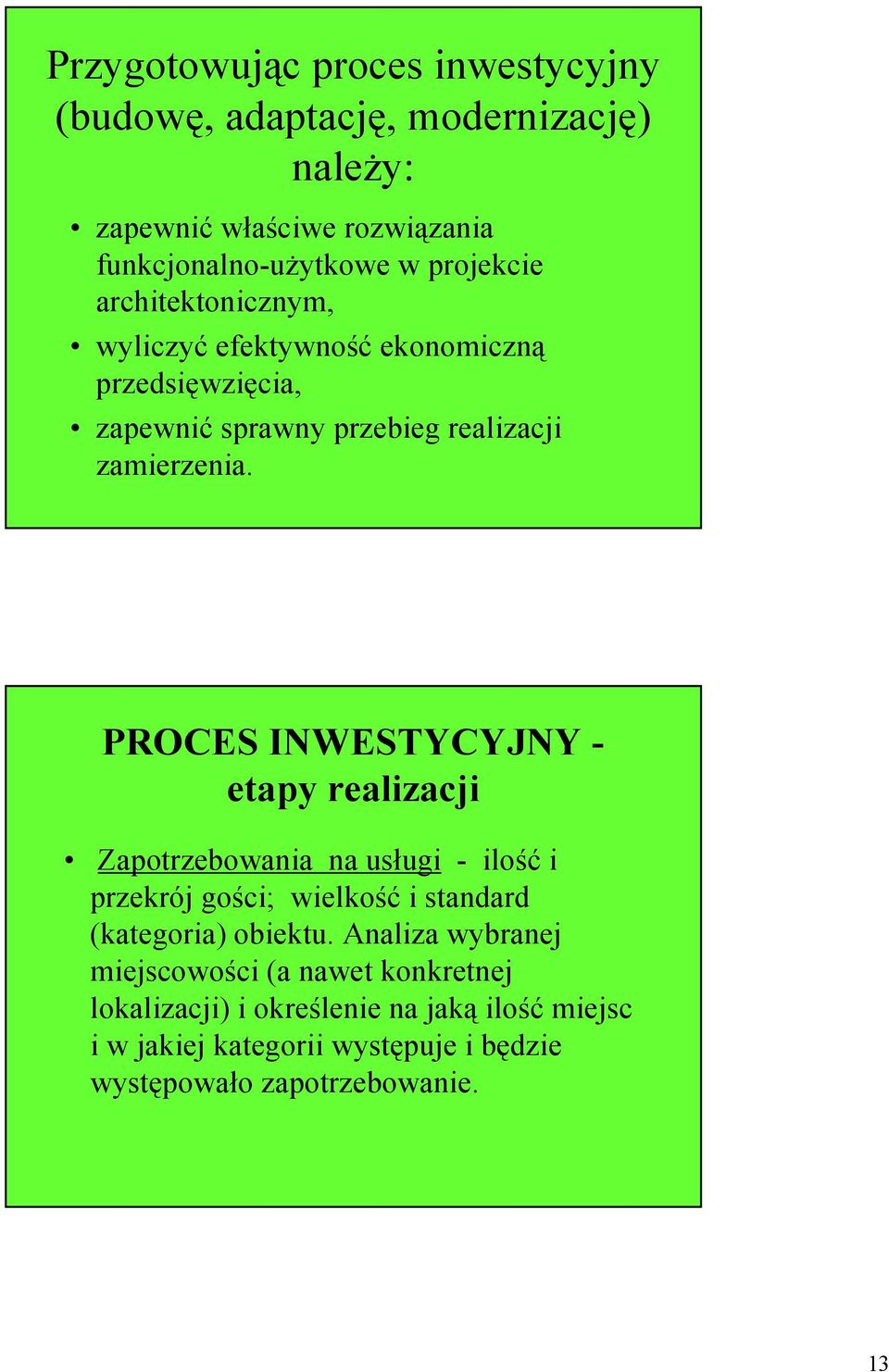 PROCES INWESTYCYJNY - etapy realizacji Zapotrzebowania na usługi - ilość i przekrój gości; wielkość i standard (kategoria) obiektu.