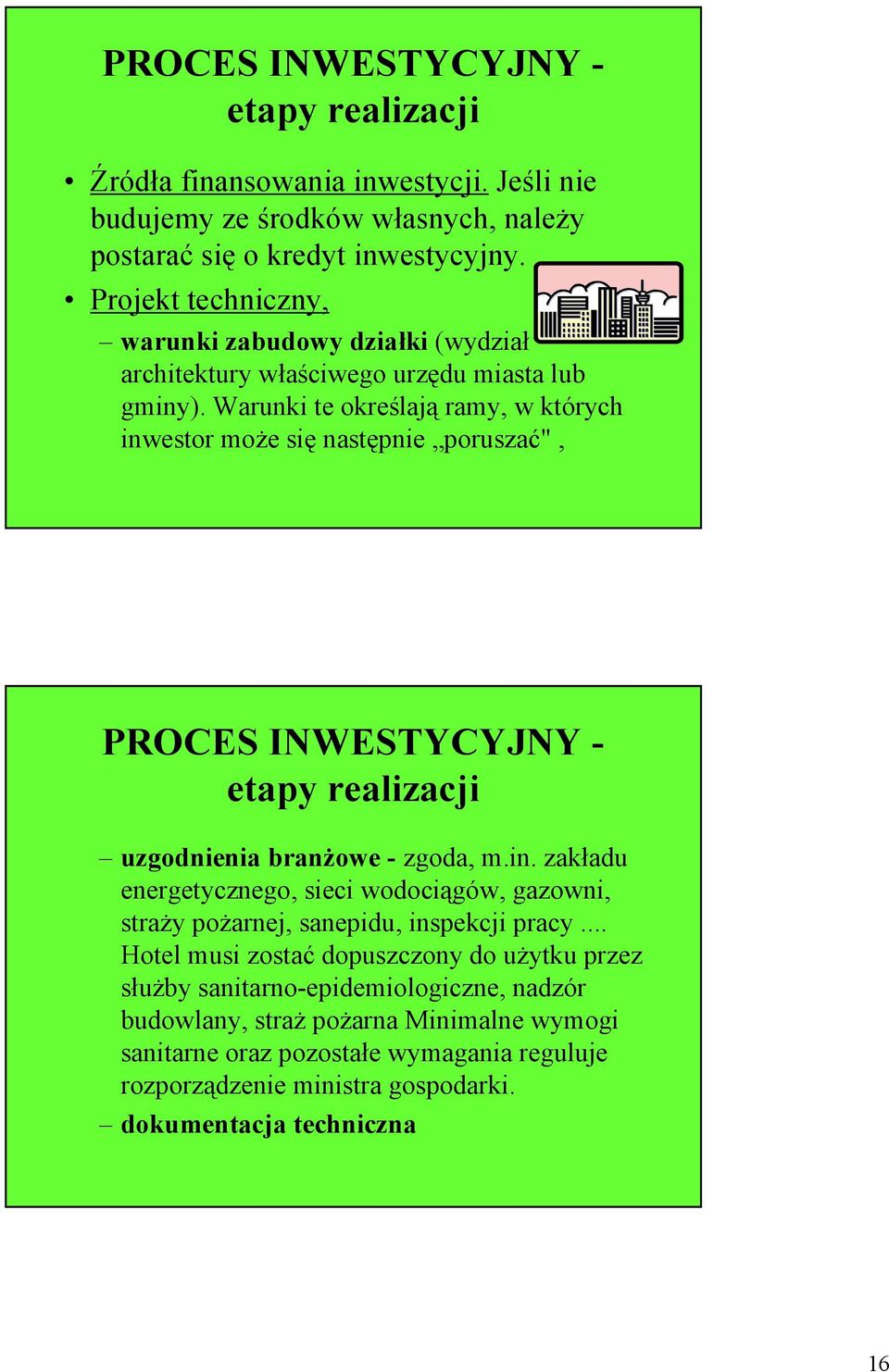 Warunki te określają ramy, w których inwestor moŝe się następnie poruszać", PROCES INWESTYCYJNY - etapy realizacji uzgodnienia branŝowe - zgoda, m.in. zakładu energetycznego, sieci wodociągów, gazowni, straŝy poŝarnej, sanepidu, inspekcji pracy.