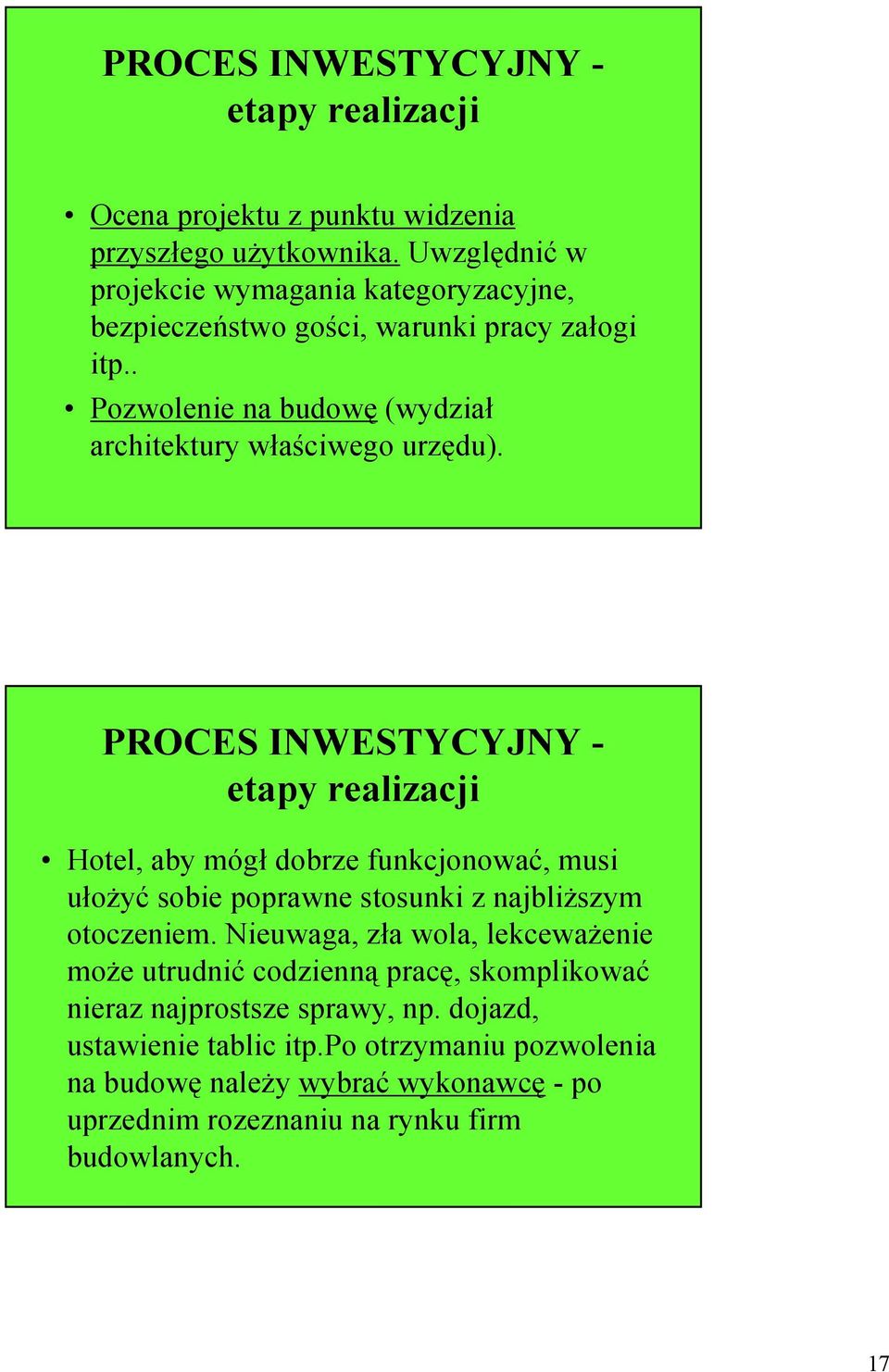 PROCES INWESTYCYJNY - etapy realizacji Hotel, aby mógł dobrze funkcjonować, musi ułoŝyć sobie poprawne stosunki z najbliŝszym otoczeniem.