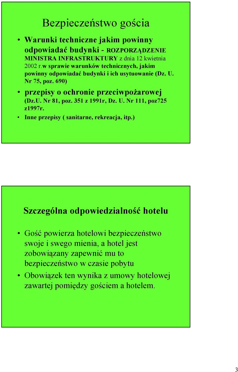 351 z 1991r, Dz. U. Nr 111, poz725 z1997r. Inne przepisy ( sanitarne, rekreacja, itp.