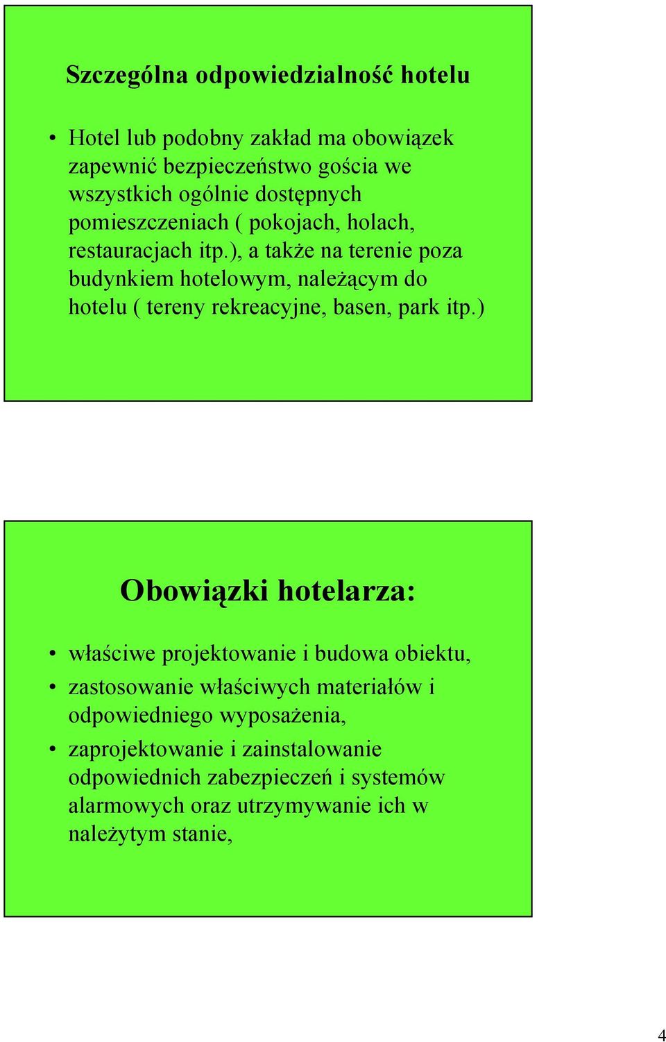 ), a takŝe na terenie poza budynkiem hotelowym, naleŝącym do hotelu ( tereny rekreacyjne, basen, park itp.