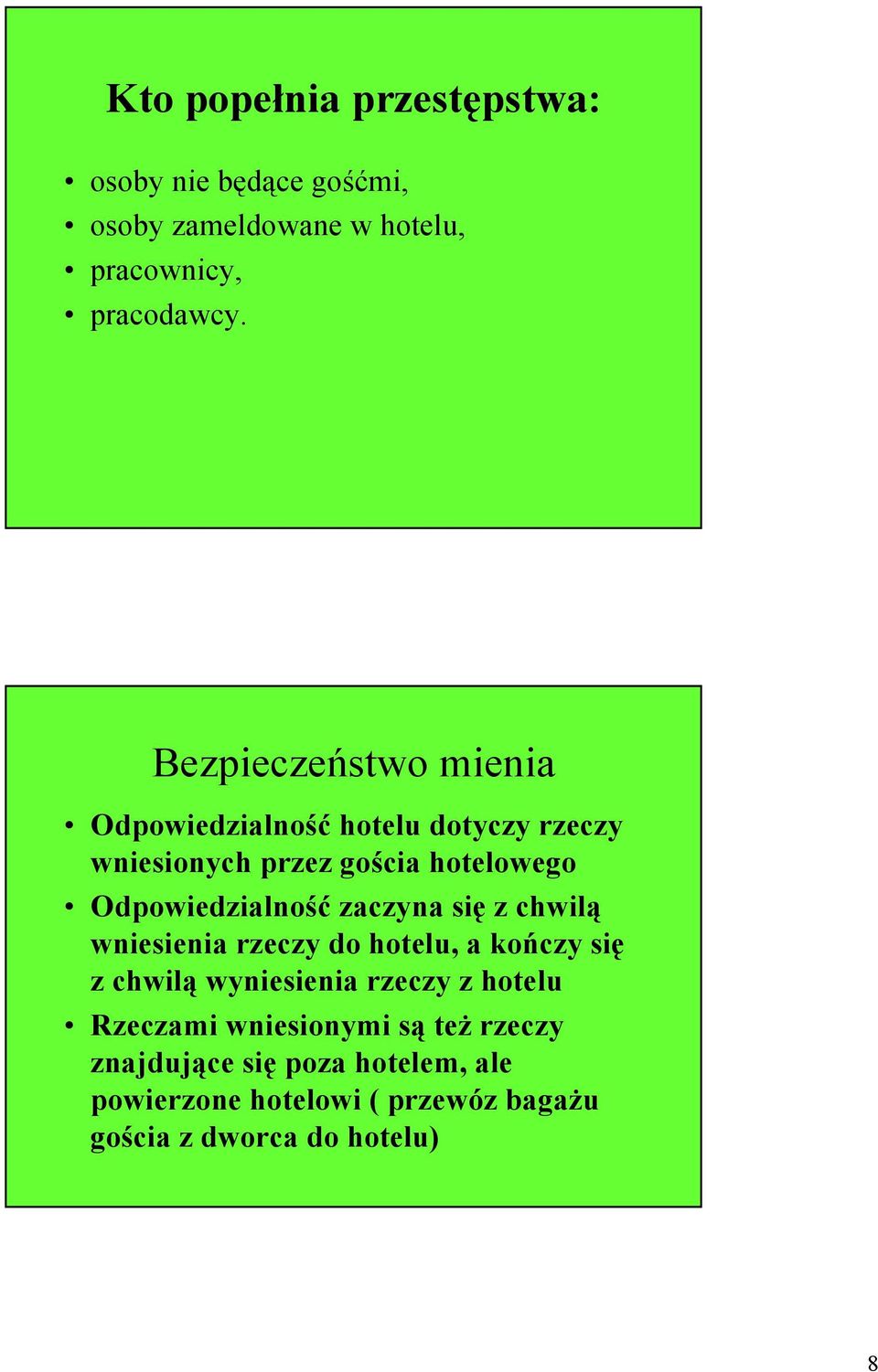 Odpowiedzialność zaczyna się z chwilą wniesienia rzeczy do hotelu, a kończy się z chwilą wyniesienia rzeczy z