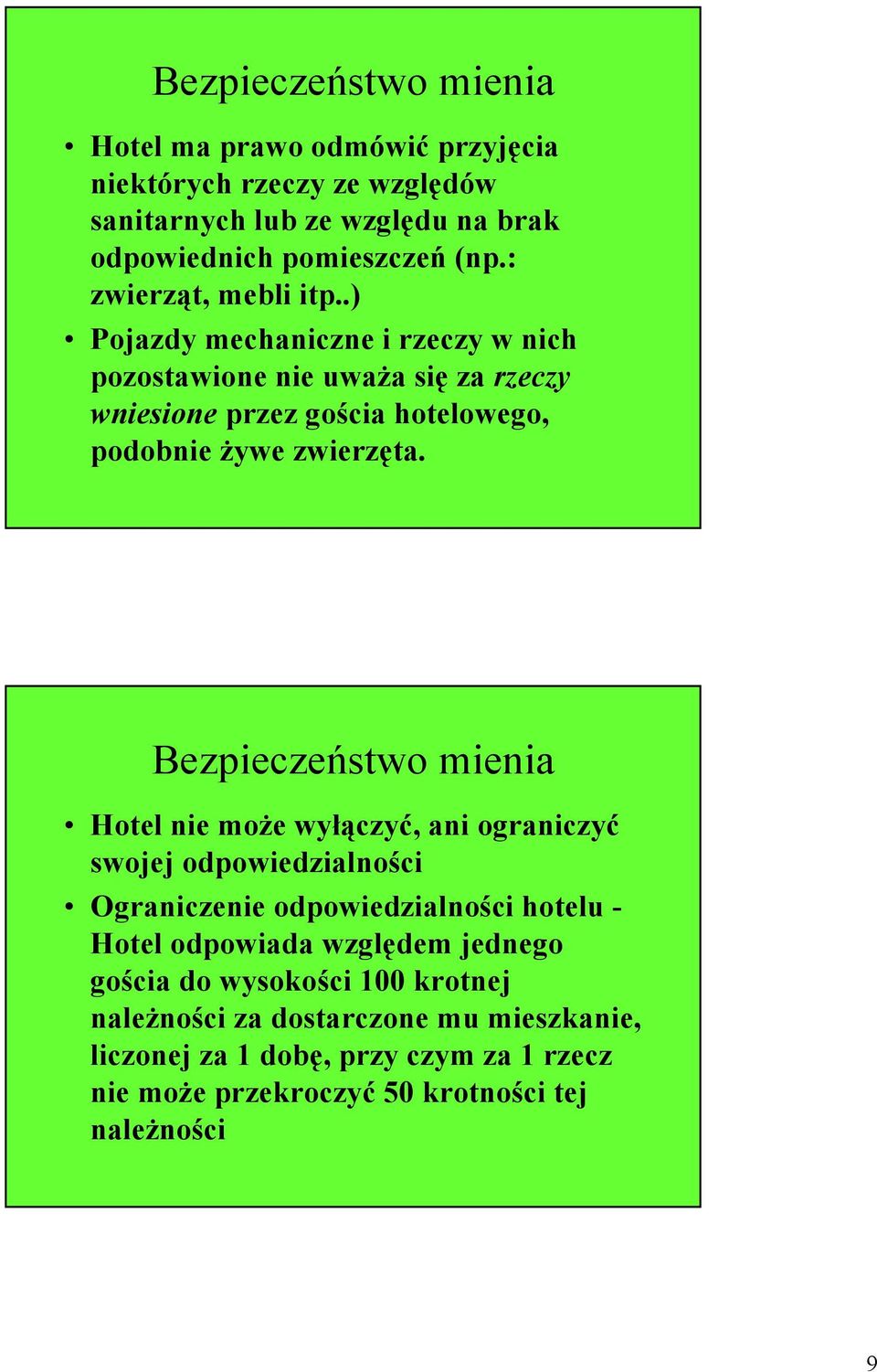 Bezpieczeństwo mienia Hotel nie moŝe wyłączyć, ani ograniczyć swojej odpowiedzialności Ograniczenie odpowiedzialności hotelu - Hotel odpowiada względem