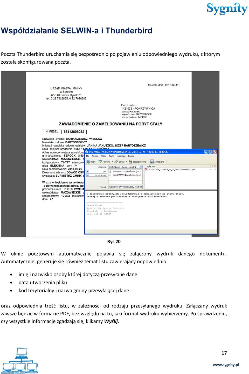 Automatycznie, generuje się również temat listu zawierający odpowiednio: imię i nazwisko osoby której dotyczą przesyłane dane data utworzenia pliku kod terytorialny i nazwa