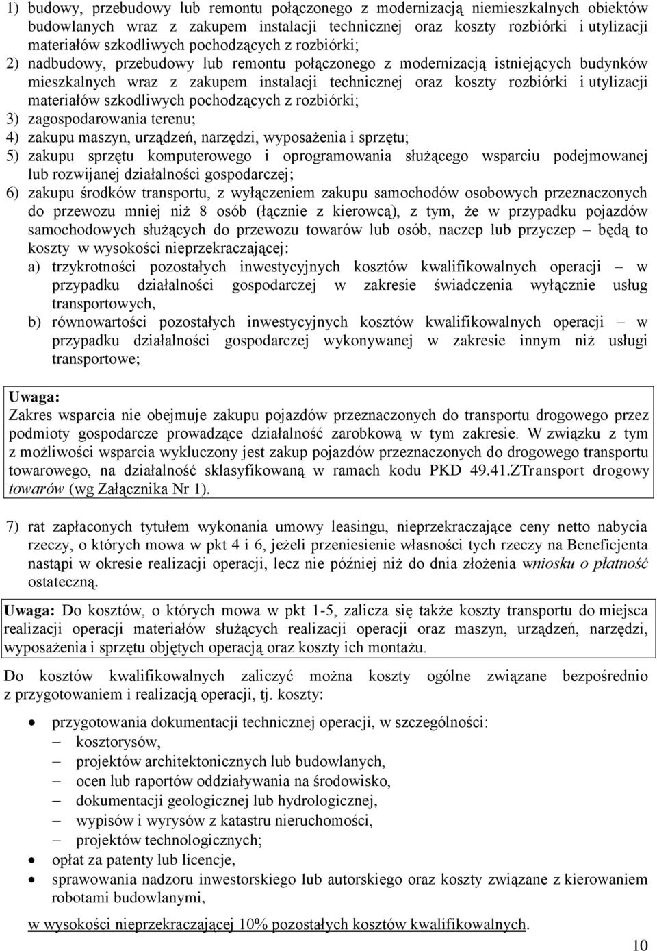 materiałów szkodliwych pochodzących z rozbiórki; 3) zagospodarowania terenu; 4) zakupu maszyn, urządzeń, narzędzi, wyposażenia i sprzętu; 5) zakupu sprzętu komputerowego i oprogramowania służącego