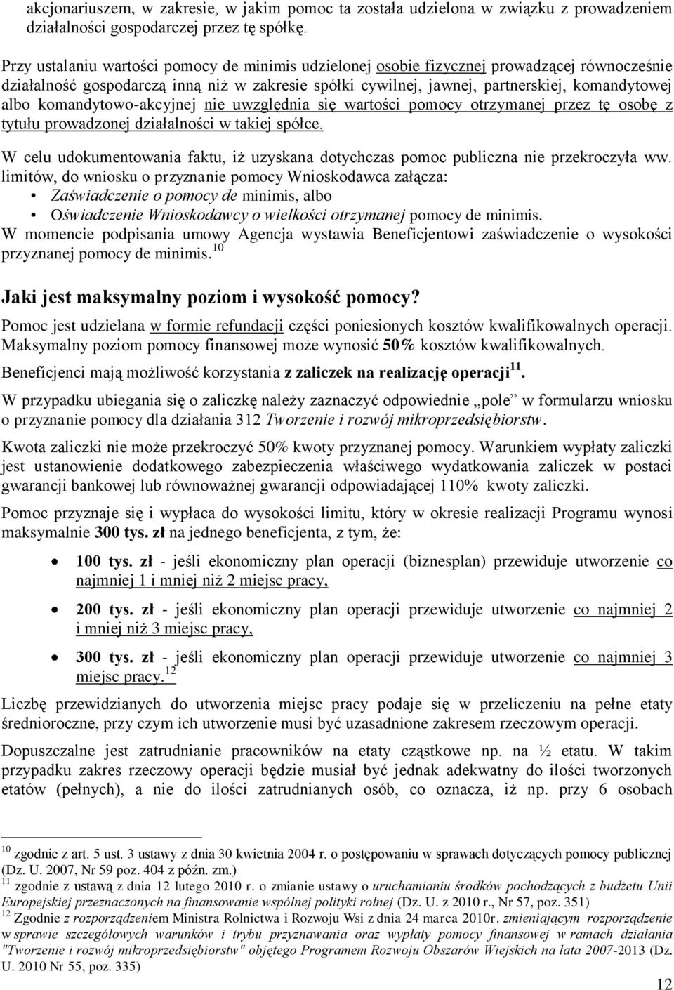 komandytowo-akcyjnej nie uwzględnia się wartości pomocy otrzymanej przez tę osobę z tytułu prowadzonej działalności w takiej spółce.