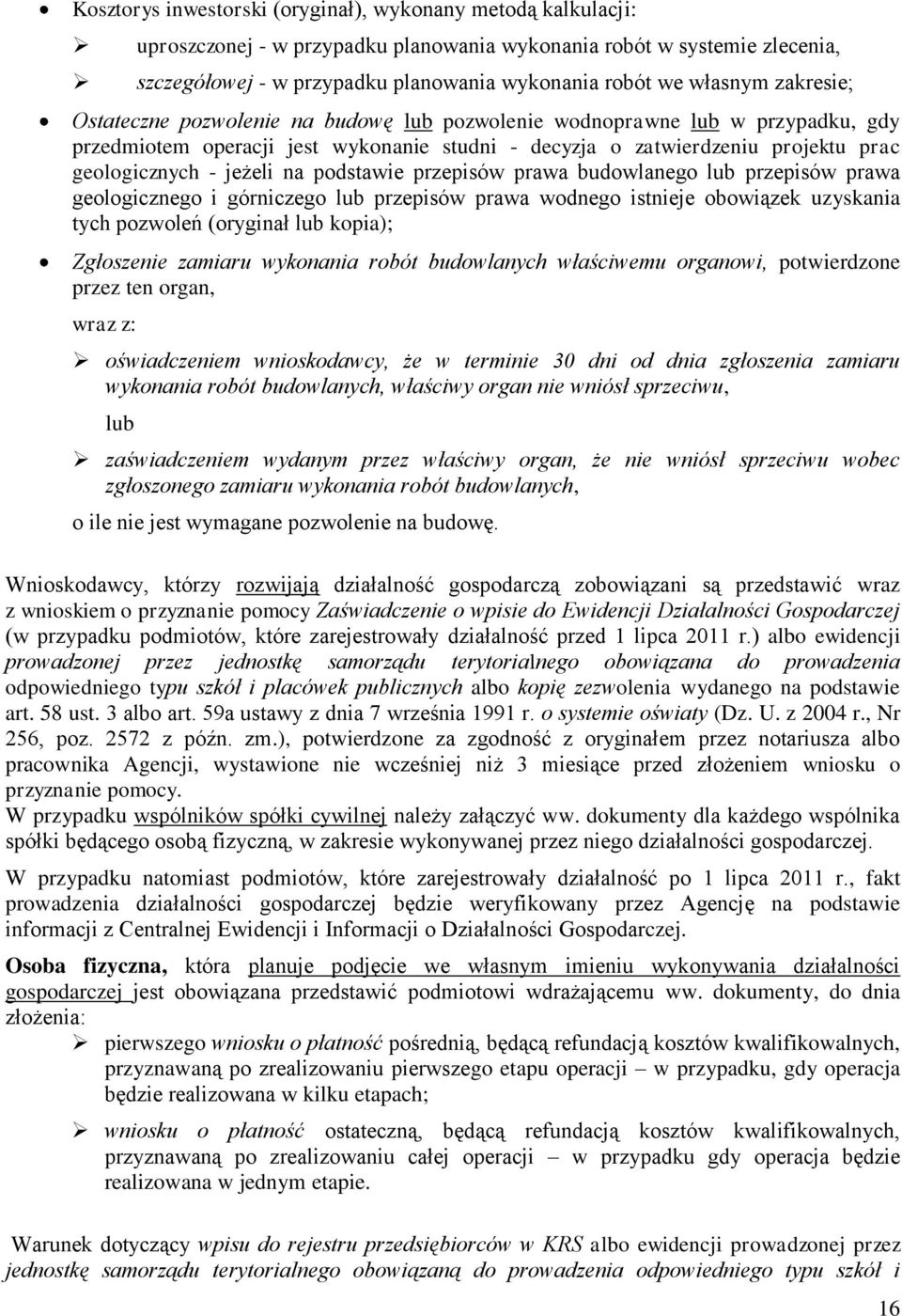 jeżeli na podstawie przepisów prawa budowlanego lub przepisów prawa geologicznego i górniczego lub przepisów prawa wodnego istnieje obowiązek uzyskania tych pozwoleń (oryginał lub kopia); Zgłoszenie