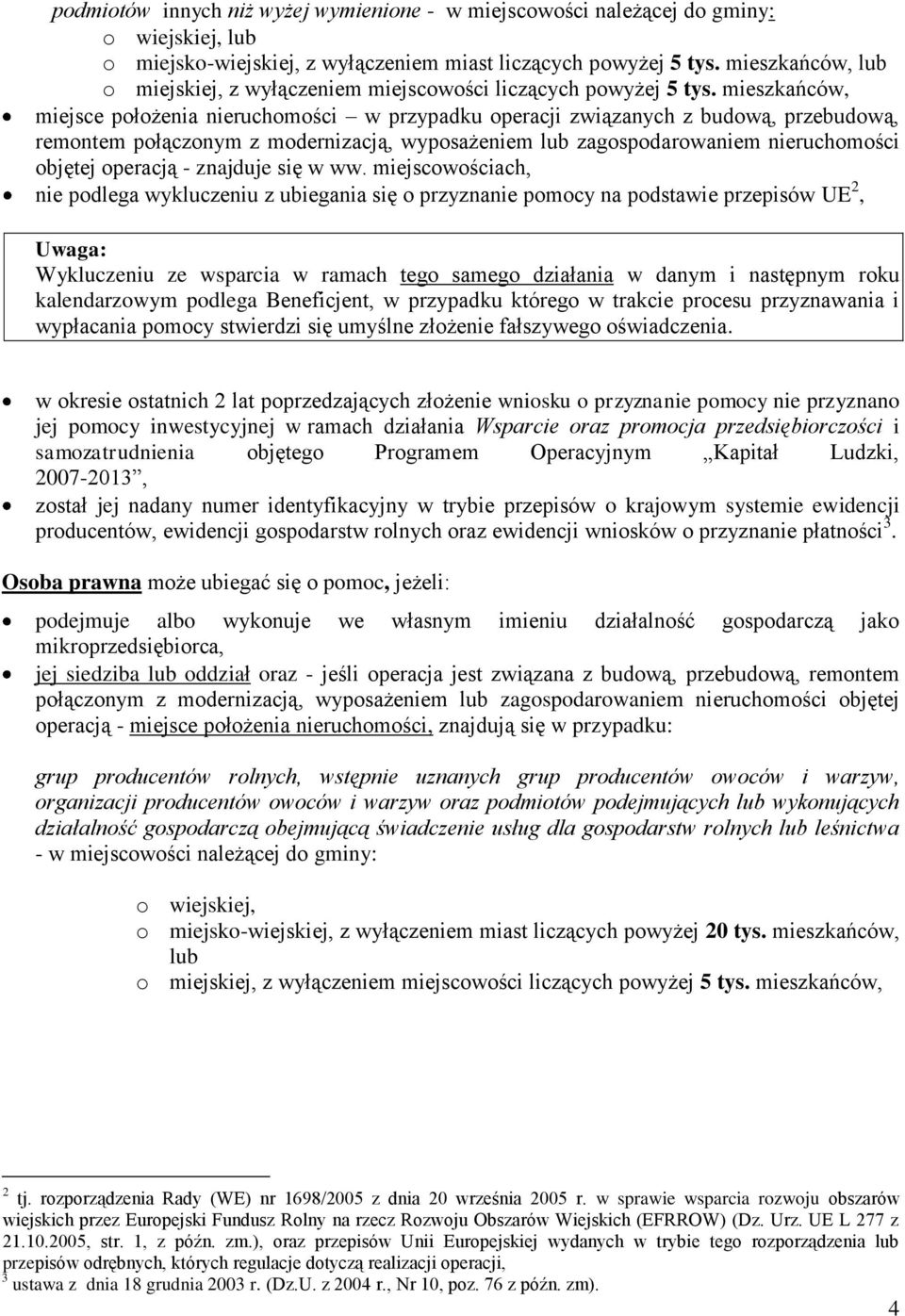 mieszkańców, miejsce położenia nieruchomości w przypadku operacji związanych z budową, przebudową, remontem połączonym z modernizacją, wyposażeniem lub zagospodarowaniem nieruchomości objętej